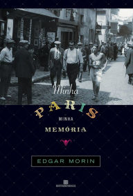 Title: Minha Paris, minha memória, Author: Edgar Morin