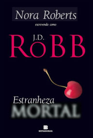 Title: Estranheza Mortal, Author: J. D. Robb