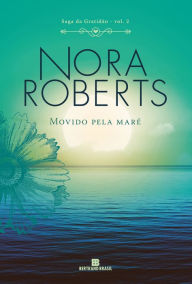 Title: Movido pela maré - Saga da gratidão - vol. 2, Author: Nora Roberts