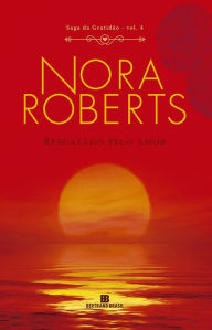 Title: Resgatado pelo amor - Saga da gratidão - vol. 4, Author: Nora Roberts