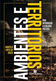 Title: Ambientes e territórios: Uma introdução à Ecologia Política, Author: Marcelo Lopes de Souza