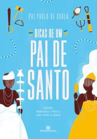 Title: Dicas de um pai de santo, Author: Pai Paulo de Oxalá