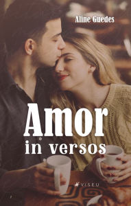 Title: Amor in versos: Para homens românticos e mulheres apaixonadas, Author: Aline Guedes
