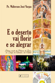 Title: E o deserto vai florir e se alegrar: Leitura orante da palavra de Deus no tempo do advento e do natal, Author: Walterson José Vargas