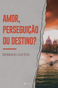 Title: Amor, perseguição ou destino?, Author: Jeferson Santos
