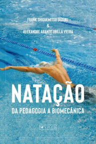 Title: Natação: da pedagogia a biomecânica, Author: Frank Shiguemitsu Suzuki