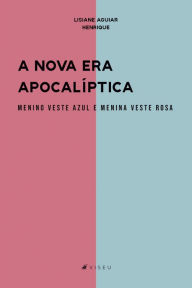 Title: A nova era apocalíptica menino veste azul e menina veste rosa, Author: Lisiane Aguiar Henrique