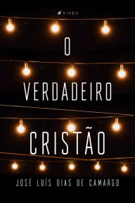 Title: O verdadeiro cristão, Author: José Luís Dias de Camargo