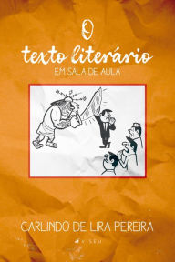 Title: O texto literário em sala de aula, Author: Carlindo Lira de Pereira