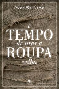 Title: É tempo de tirar a roupa velha, Author: Edson Machado