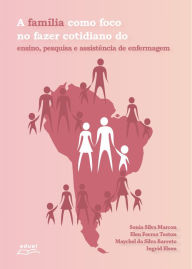 Title: A família como foco no fazer cotidiano do ensino, pesquisa e assistência de enfermagem, Author: Sonia Silva Marcon