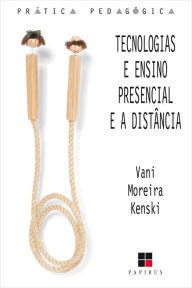 Title: Tecnologias e ensino presencial e a distância, Author: Vani Moreira Kenski