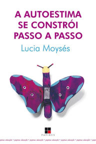 Title: A Autoestima se constrói passo a passo, Author: Lucia Moysés