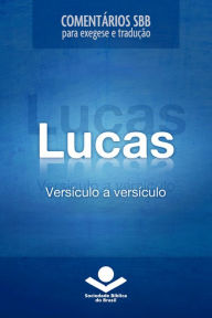 Title: Comentários SBB - Lucas versículo a versículo, Author: Roberto G. Bratcher