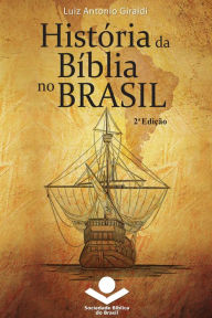 Title: História da Bíblia no Brasil, Author: Luiz Antonio Giraldi