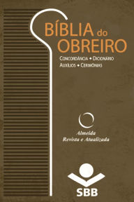 Title: Bíblia do Obreiro - Almeida Revista e Atualizada: Concordância . Dicionário . Auxílios . Cerimônias, Author: Sociedade Bíblica do Brasil