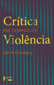 Title: Crítica em Tempos de Violência, Author: Jaime Ginzburg