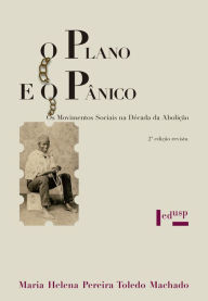 Title: O Plano e o Pânico: Os Movimentos Sociais na Década da Abolição, Author: Maria Helena P. T. Machado