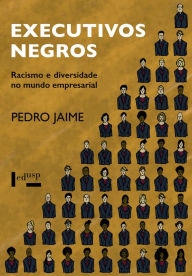 Title: Executivos Negros: Racismo e Diversidade no Mundo Empresarial, Author: Pedro Jaime