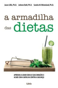Title: A Armadilha das Dietas, Author: Jason Ph.D; Dahl Joanne Ph.D... Lilis