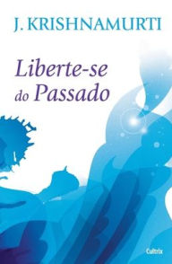 Title: Liberte-Se Do Passado, Author: Krishnamurti