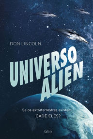 Title: Universo Alien: Se os extraterrestres existissem... cadê eles?, Author: Don Lincoln