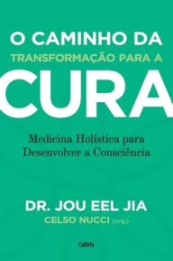 Title: O caminho da transformação para a cura, Author: Dr. Jou Eel Jia