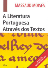 Title: A Literatura Portuguesa Através Dos Textos, Author: Massaud Moisés