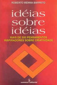 Title: Ideias sobre ideias: Mais de quinhentos pensamentos inspiradores sobre criatividade, Author: Roberto Menna Barreto
