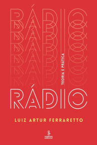 Title: Rádio: Teoria e prática, Author: Luiz Artur Ferraretto