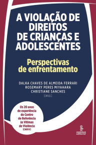 Title: A violação de direitos de crianças e adolescentes: Perspectivas de enfrentamento, Author: Sónia Oliveira