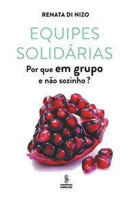 Title: Equipes solidárias: Por que em grupo e não sozinho?, Author: Renata Di Nizo