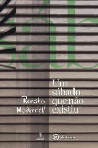Title: Um sábado que não existiu, Author: Renato Modernell