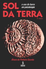 Title: Sol da Terra: O uso do barro em psicoterapia, Author: Álvaro Pinheiro de Gouvêa
