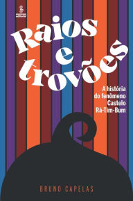 Title: Raios e trovões: A história do fenômeno Castelo Rá-Tim-Bum, Author: Bruno Capelas