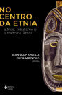 No centro da etnia: Etnias, tribalismo e Estado na África