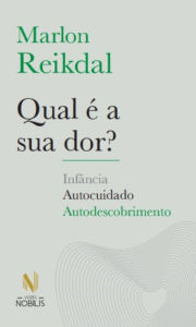 Title: Qual é a sua dor?: Infância, autocuidado, autodescobrmento, Author: Marlon Reikdal
