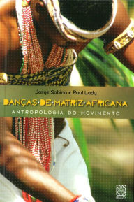 Title: Danças de matriz africana: Antropologia do movimento, Author: Jorge Sabino