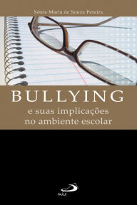 Title: Bullying e suas implicações no ambiente escolar, Author: Sônia Maria de Souza Pereira