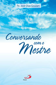 Title: Conversando com o Mestre, Author: Padre José Dias Goulart