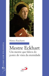 Title: Mestre Eckhart: Um mestre que falava do ponto de vista da eternidade, Author: Matteo Raschietti