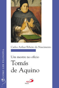 Title: Um mestre no ofício: Tomás de Aquino, Author: Carlos Arthur Ribeiro do Nascimento