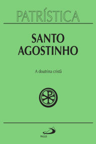 Title: Patrística - A doutrina cristã - Vol. 17, Author: Santo Agostinho