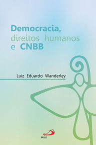 Title: Democracia, direitos humanos e CNBB, Author: Luiz Eduardo Wanderlei