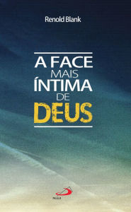 Title: A face mais íntima de Deus, Author: Renold Blank