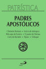 Patrística - Padres Apostólicos - Vol. 1: Clemente Romano Inácio de Antioquia Policarpo de Esmirna O pastor de Hermas Carta de Barnabé Pápias Didaqué