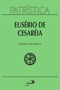 Title: Patrística - História eclesiástica - Vol. 15, Author: Eusébio de Cesareia