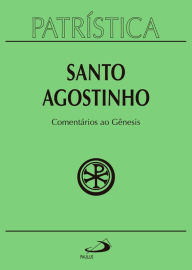Title: Patrística - Comentários ao Gênesis - Vol. 21, Author: Santo Agostinho