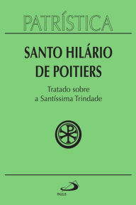 Title: Patrística - Tratado sobre a Santíssima Trindade - Vol. 22, Author: Santo Hilário de Poitiers