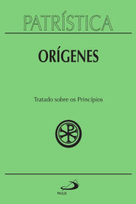 Title: Patrística - Tratado sobre os princípios - Vol. 30, Author: Orígenes